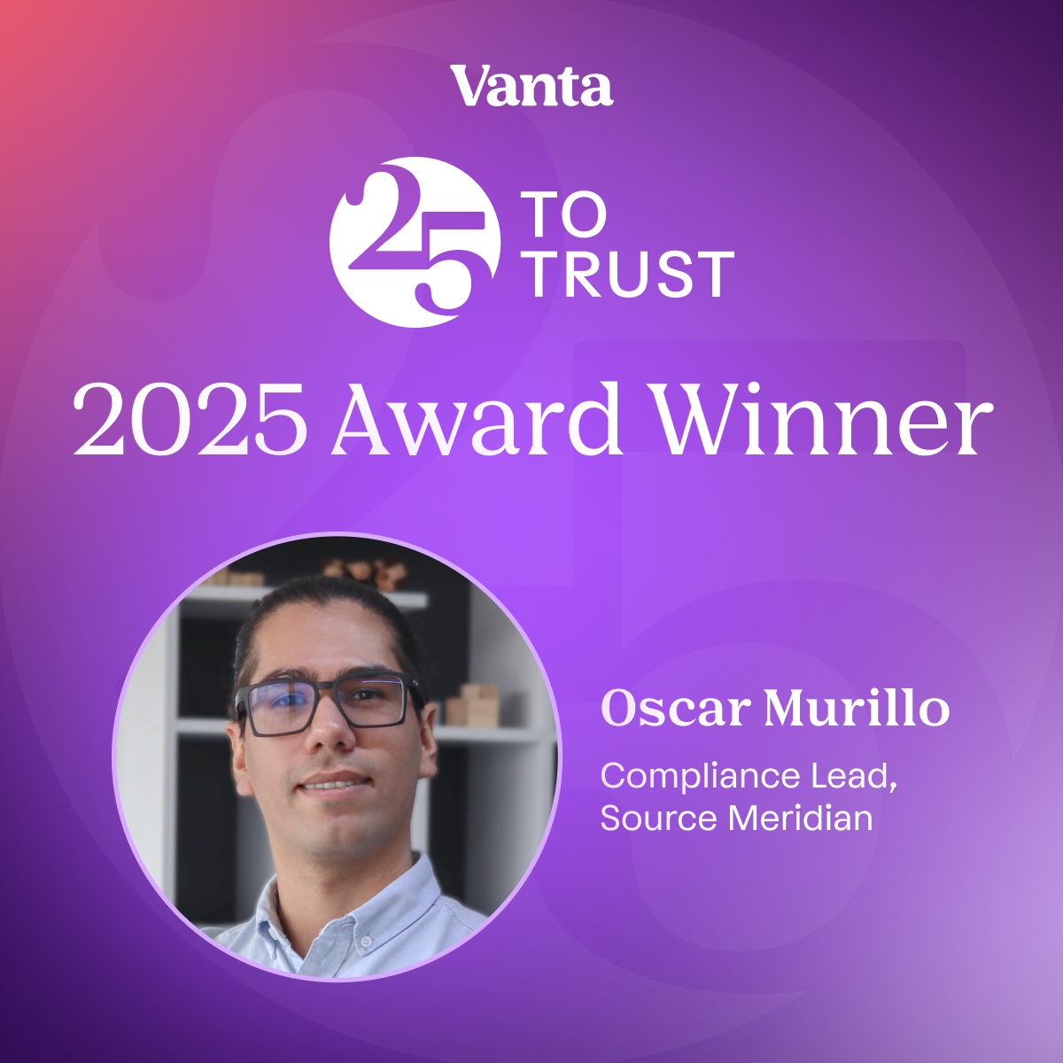 Vanta 25 to Trust 2025 Award Winner — Óscar Murillo, Compliance Lead, Source Meridian